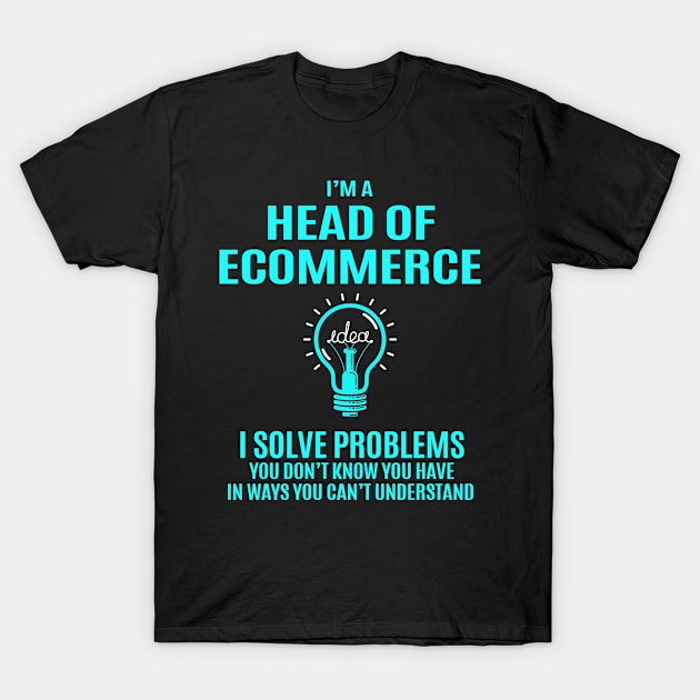 Head Of Ecommerce - I Solve Problems T-Shirt by Pro Wresting Tees